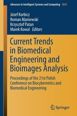 Current Trends in Biomedical Engineering and Bioimages Analysis: Proceedings of the 21st Polish Conference on Biocybernetics and Biomedical Engineerin by Korbicz, Józef