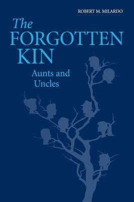 The Forgotten Kin: Aunts and Uncles by Milardo, Robert M.