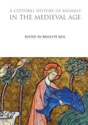 A Cultural History of Animals in the Medieval Age by Resl, Brigitte