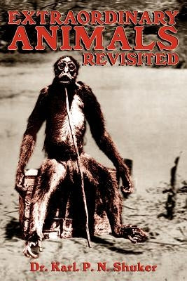 Extraordinary Animals Revisited by Shuker, Karl