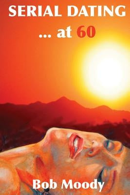 SERIAL DATING...at 60 by Moody, Bob