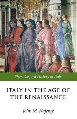 Italy in the Age of the Renaissance: 1300-1550 by Najemy, John M.