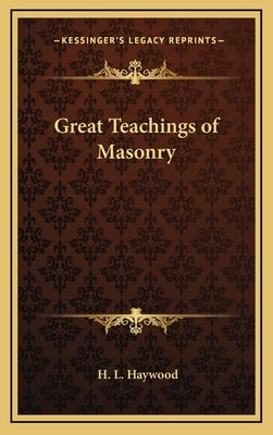 Great Teachings of Masonry by Haywood, H. L.