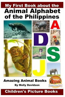 My First Book about the Animal Alphabet of the Philippines - Amazing Animal Books - Children's Picture Books by Davidson, John