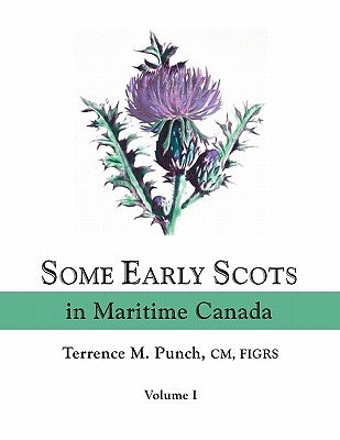 Some Early Scots in Maritime Canada. Volume I by Punch, Terrence M.