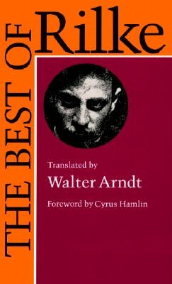 The Best of Rilke: 72 Form-True Verse Translations with Facing Originals, Commentary, and Compact Biography by Rilke, Rainer Maria
