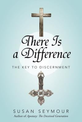There Is a Difference: The Key to Discernment by Seymour, Susan