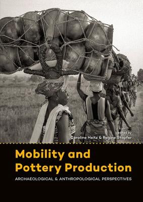 Mobility and Pottery Production: Archaeological and Anthropological Perspectives by Heitz, Caroline