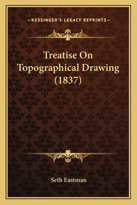 Treatise On Topographical Drawing (1837) by Eastman, Seth