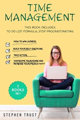 Time management: 2 Books in 1: To do List Formula, Stop Procrastinating How to win laziness, build your self-discipline, take action, o by Trust, Stephen