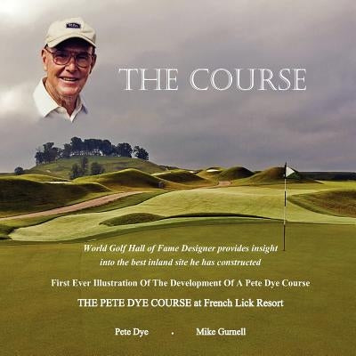 "The Course": The Pete Dye Course at French Lick Resort by Dye, Pete