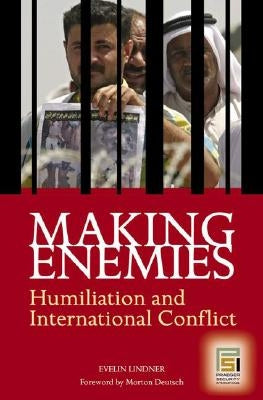 Making Enemies: Humiliation and International Conflict by Lindner, Evelin