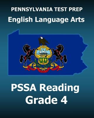 PENNSYLVANIA TEST PREP English Language Arts PSSA Reading Grade 4: Covers the Pennsylvania Core Standards (PCS) by Test Master Press Pennsylvania