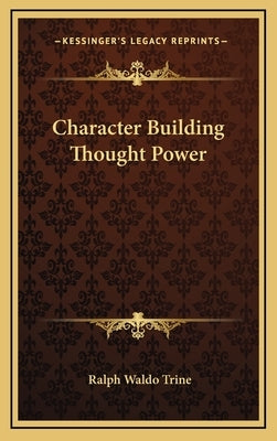 Character Building Thought Power by Trine, Ralph Waldo