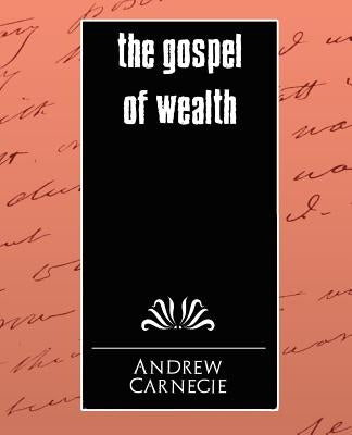 The Gospel of Wealth by Andrew, Carnegie