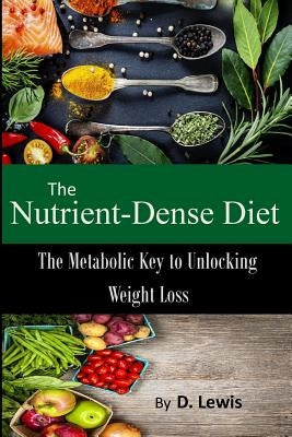 The Nutrient-Dense Diet by Lewis, D.