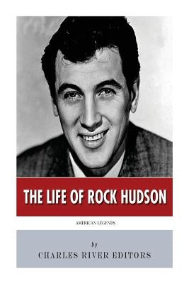American Legends: The Life of Rock Hudson by Charles River