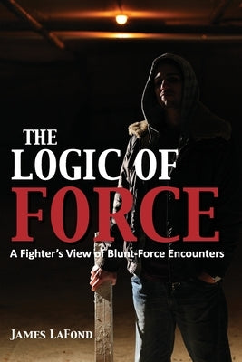 The Logic of Force by LaFond, James