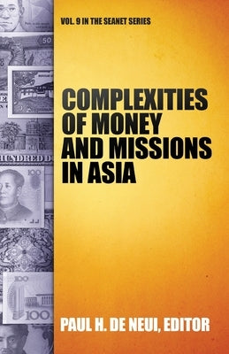 Complexities of Money and Missions in Asia (Seanet 9) by De Neui, Paul H.