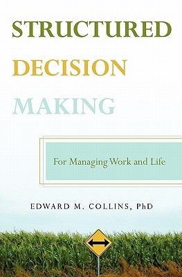 Structured Decision Making: For Managing Work and Life by Collins Phd, Edwards M.