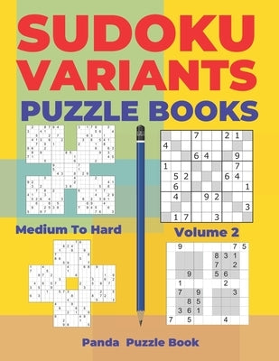 Sudoku Variants Puzzle Books Medium to Hard - Volume 2: Sudoku Variations Puzzle Books - Brain Games For Adults by Book, Panda Puzzle