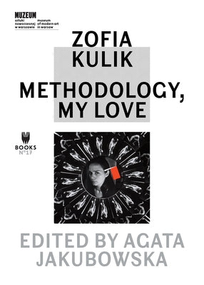 Zofia Kulik: Methodology, My Love by Jakubowska, Agata