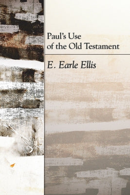Paul's Use of the Old Testament by Ellis, E. Earle