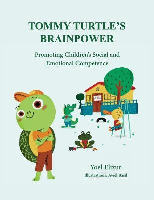 Tommy Turtle's Brainpower: Promoting Children's Social and Emotional Competence by Basil, Aviel