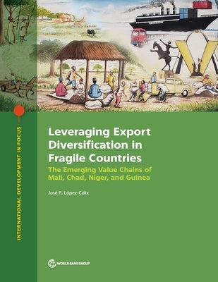 Leveraging Export Diversification in Fragile Countries: The Emerging Value Chains of Mali, Chad, Niger, and Guinea by López-Cálix, José