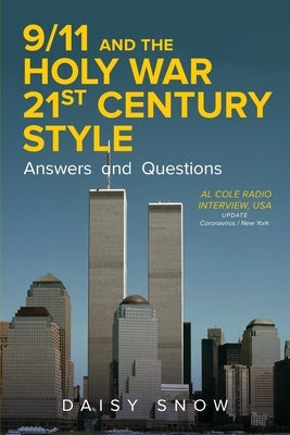 9/11 and the Holy War, 21st Century Style - Answers and Questions: Al Cole radio interview, USA by Snow, Daisy