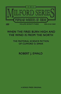When the Fires Burn High and The Wind is From the North: The Pastoral Science Fiction of Clifford D. Simak by Ewald, Robert J.