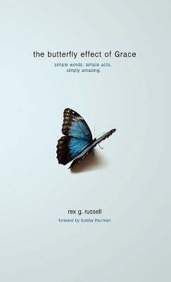 The Butterfly Effect of Grace by Russell, Rex G.