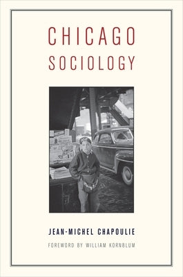 Chicago Sociology by Chapoulie, Jean-Michel