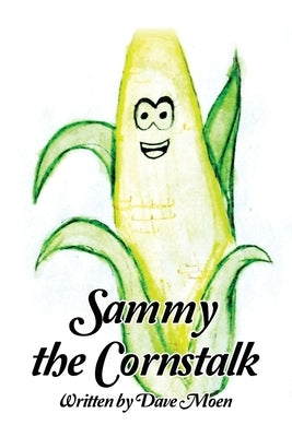 Sammy the Cornstalk by Moen, Dave
