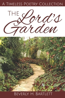 The Lord's Garden: A Timeless Poetry Collection by Bartlett, Beverly H.