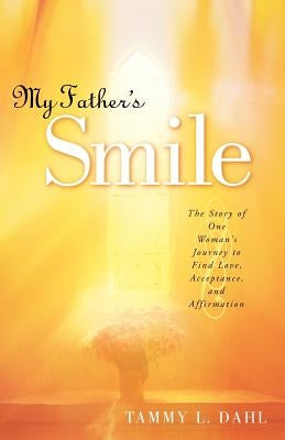 My Father's Smile by Dahl, Tammy L.