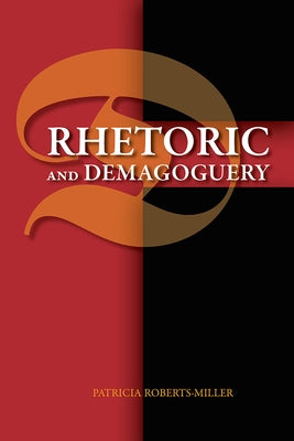 Rhetoric and Demagoguery by Roberts-Miller, Patricia