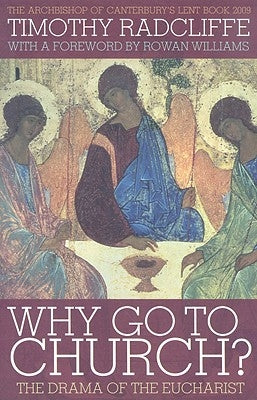 Why Go to Church?: The Drama of the Eucharist by Radcliffe, Timothy