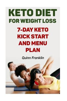 Keto Diet For Weight Loss: 7-Day Keto Kick Start And Menu Plan by Franklin, Quinn