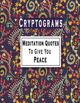 Cryptograms: 100 Meditation Cryptograms puzzle books for adults large print, Meditation Quotes That Will Give You Peace by Cryptograms, Nw
