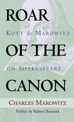 Roar of the Canon: Kott & Marowitz on Shakespeare by Marowitz, Charles