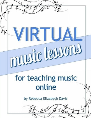 Virtual Music Lessons for Teaching Music Online by Davis, Rebecca Elizabeth