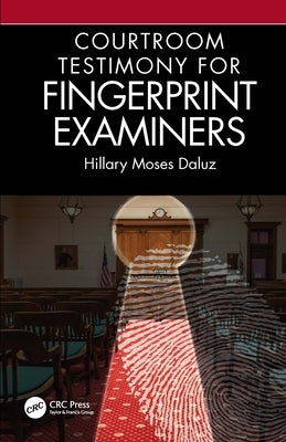 Courtroom Testimony for Fingerprint Examiners by Moses Daluz, Hillary