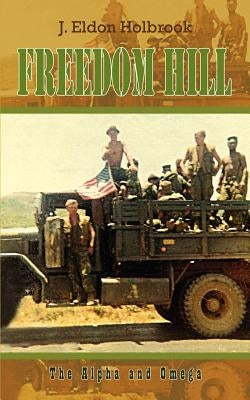 Freedom Hill: The Alpha and Omega by Holbrook, J. Eldon