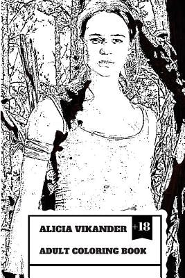 Alicia Vikander Adult Coloring Book: Famous Tomb Raider and Academy Award Winner, Hot Actress and Forbes Top Youth Actress Inspired Adult Coloring Boo by Hathorn, Elizabeth