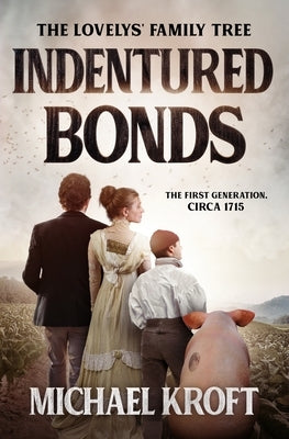 Indentured Bonds: The First Generation, Circa 1715 by Kroft, Michael