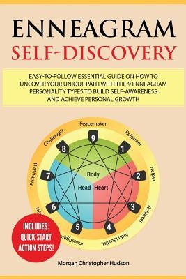 Enneagram Self-Discovery: Easy-to-Follow Essential Guide on How to Uncover your Unique Path with the 9 Enneagram Personality Types to Build Self by Hudson, Morgan Christopher