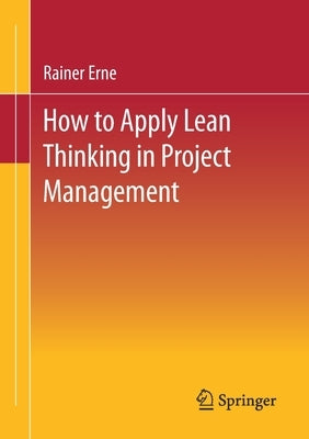 Lean Project Management - How to Apply Lean Thinking to Project Management by Erne, Rainer