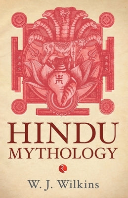 Hindu Mythology by Wilkins, W. J.