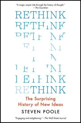 Rethink: The Surprising History of New Ideas by Poole, Steven